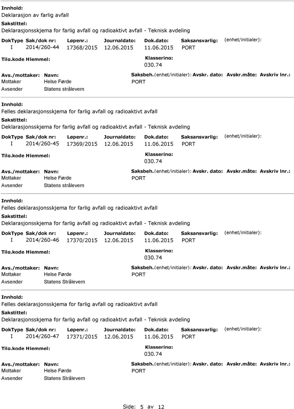 : Statens strålevern 2014/260-46 17370/2015 Avs./mottaker: Navn: Saksbeh. Avskr. dato: Avskr.måte: Avskriv lnr.