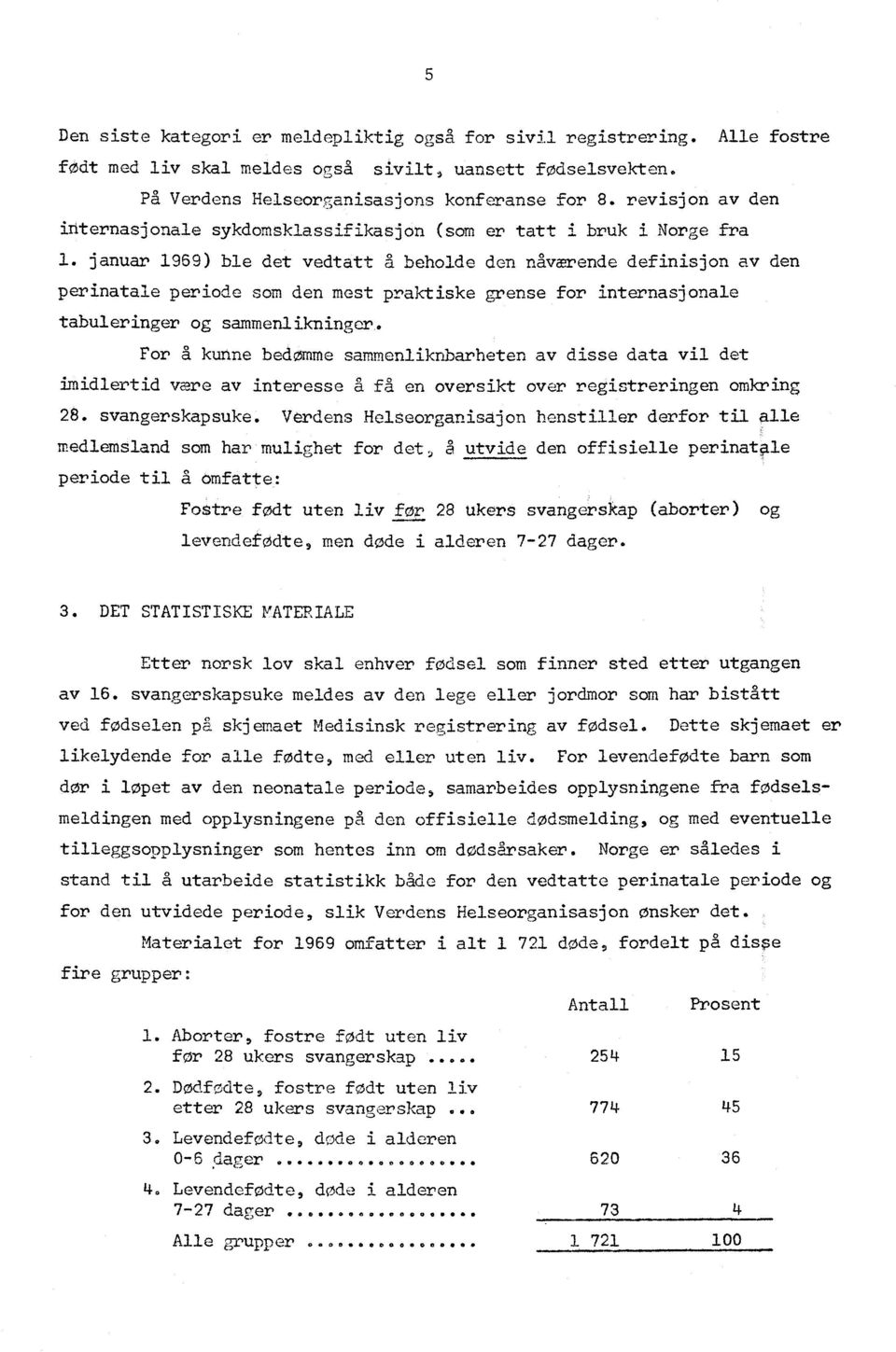 januar 969) ble det vedtatt a beholde den nåværende definisjon av den perinatale periode som den mest praktiske grense for internasjonale tabuleringer og sammenlikninger.