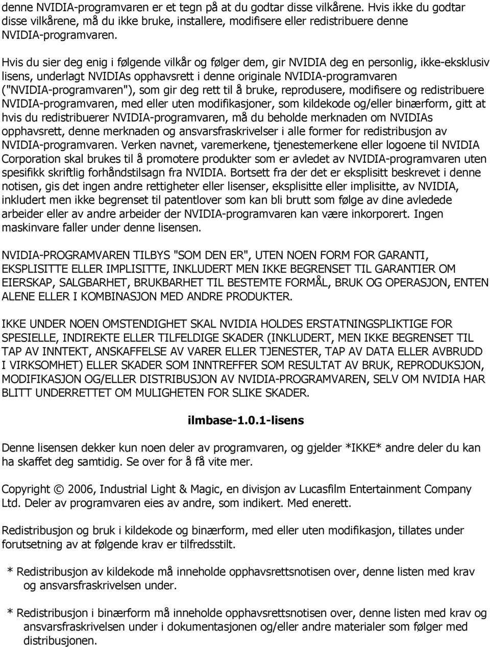 som gir deg rett til å bruke, reprodusere, modifisere og redistribuere NVIDIA-programvaren, med eller uten modifikasjoner, som kildekode og/eller binærform, gitt at hvis du redistribuerer