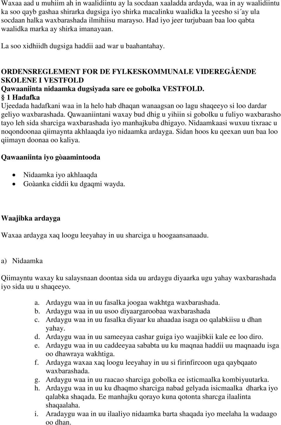 ORDENSREGLEMENT FOR DE FYLKESKOMMUNALE VIDEREGÅENDE SKOLENE I VESTFOLD Qawaaniinta nidaamka dugsiyada sare ee gobolka VESTFOLD.