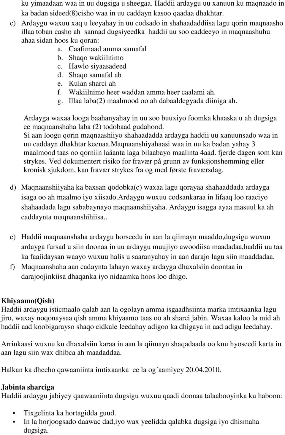 Caafimaad amma samafal b. Shaqo wakiilnimo c. Hawlo siyaasadeed d. Shaqo samafal ah e. Kulan sharci ah f. Wakiilnimo heer waddan amma heer caalami ah. g.