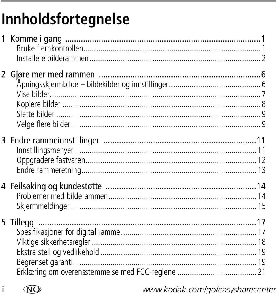 ..12 Endre rammeretning...13 4 Feilsøking og kundestøtte...14 Problemer med bilderammen...14 Skjermmeldinger...15 5 Tillegg...17 Spesifikasjoner for digital ramme.