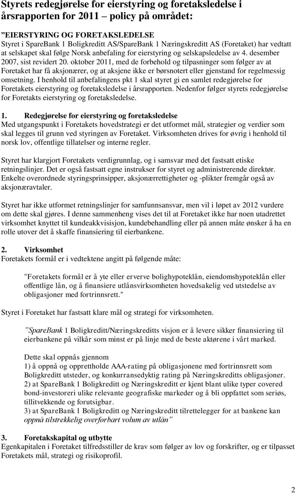 oktober 2011, med de forbehold og tilpasninger som følger av at Foretaket har få aksjonærer, og at aksjene ikke er børsnotert eller gjenstand for regelmessig omsetning.