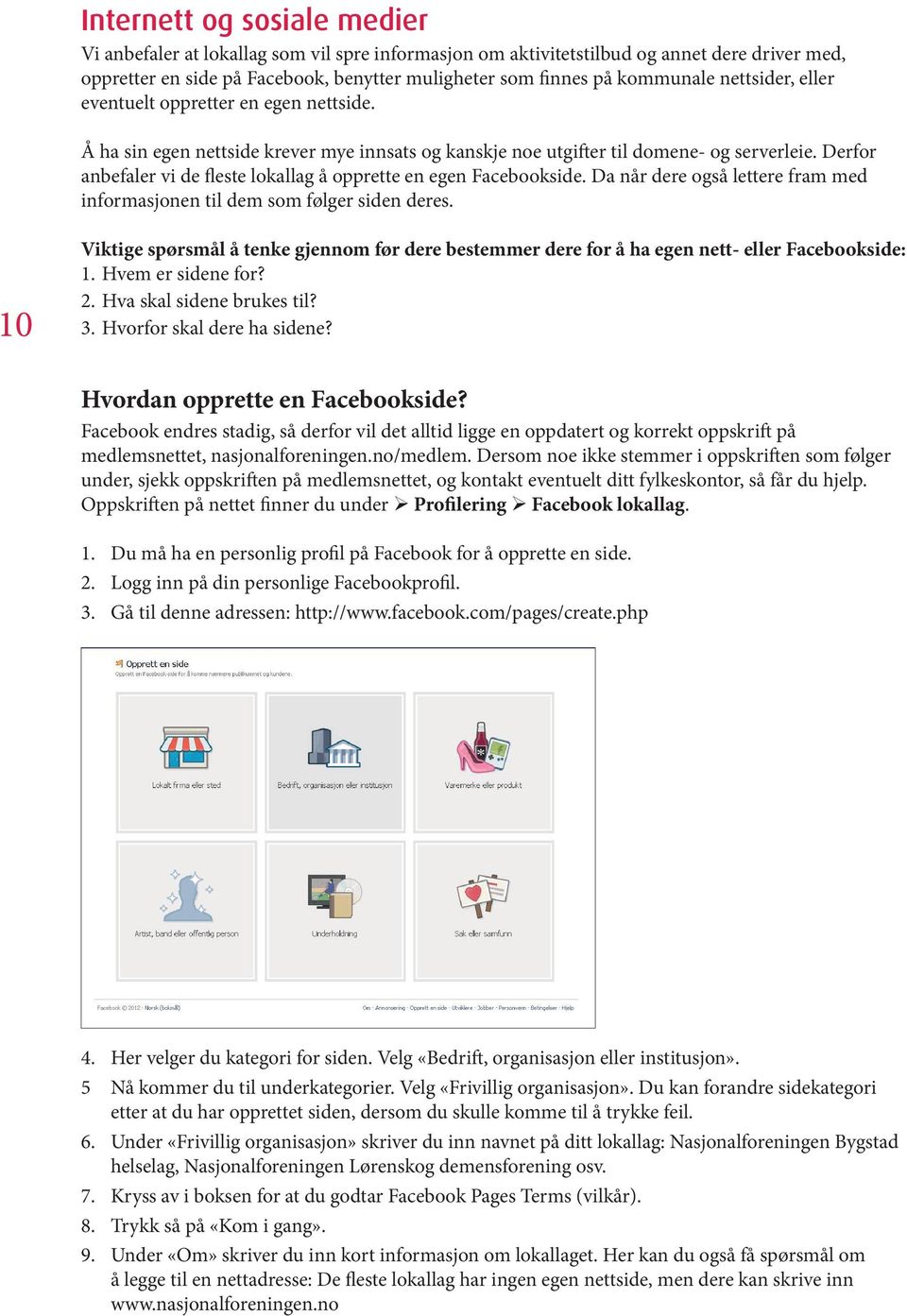 Derfor anbefaler vi de fleste lokallag å opprette en egen Facebookside. Da når dere også lettere fram med informasjonen til dem som følger siden deres.