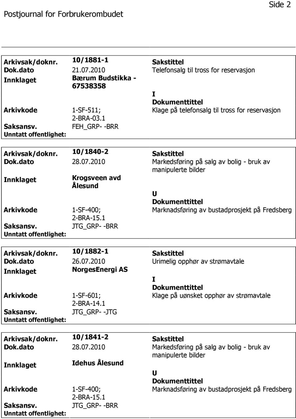 2010 Markedsføring på salg av bolig - bruk av manipulerte bilder nnklaget Krogsveen avd Ålesund Arkivkode 1-SF-400; 2-BRA-15.1 Marknadsføring av bustadprosjekt på Fredsberg Saksansv.