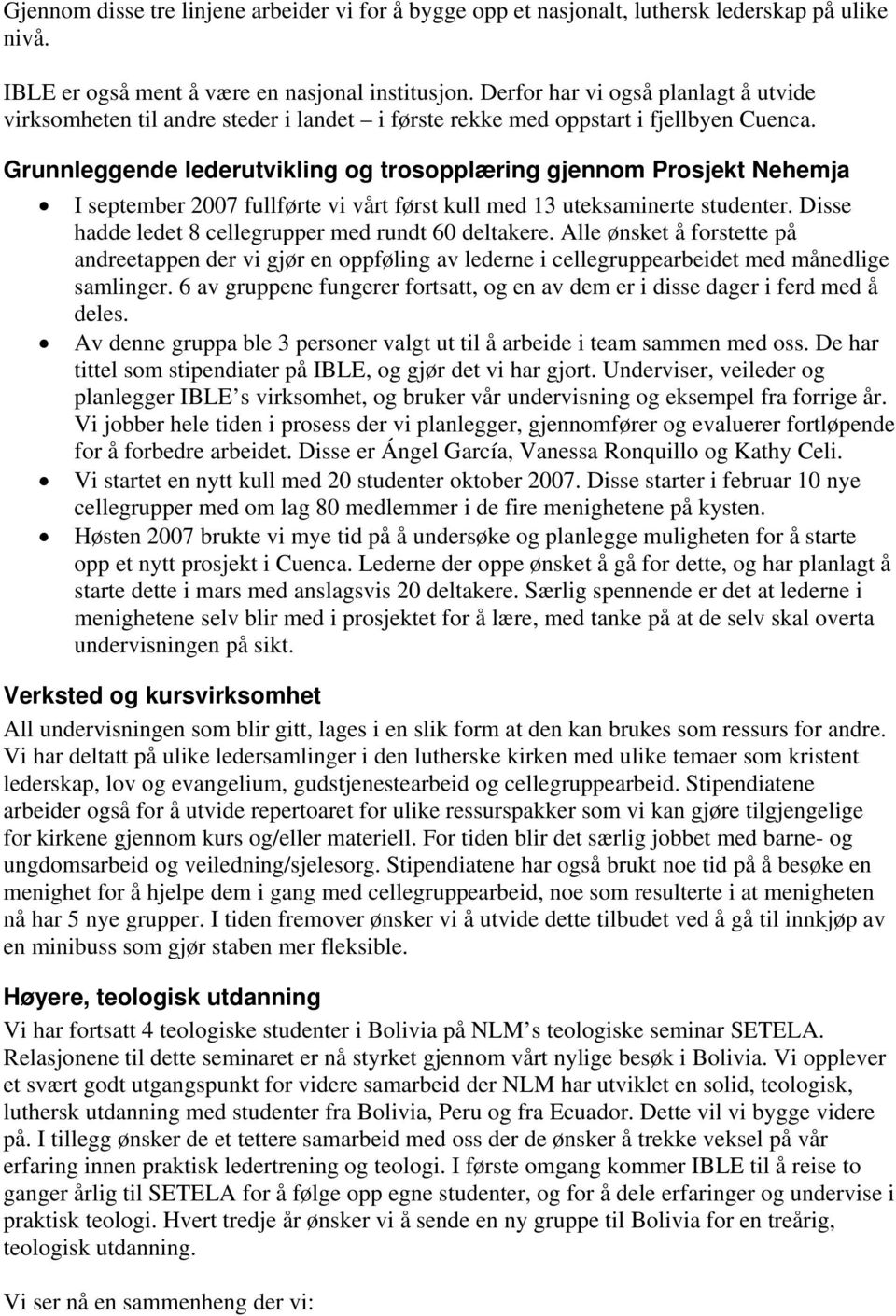 Grunnleggende lederutvikling og trosopplæring gjennom Prosjekt Nehemja I september 2007 fullførte vi vårt først kull med 13 uteksaminerte studenter.