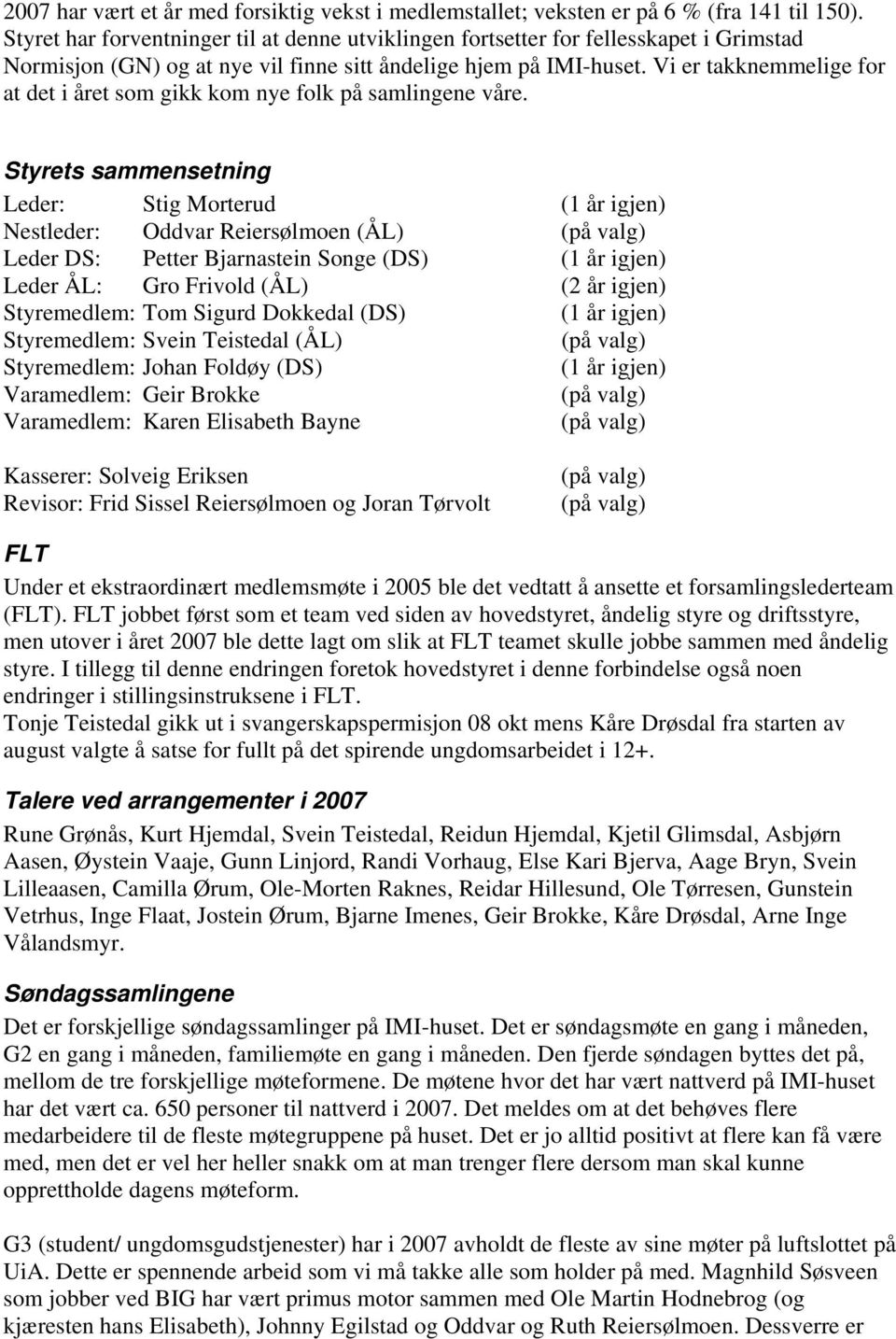 Vi er takknemmelige for at det i året som gikk kom nye folk på samlingene våre.