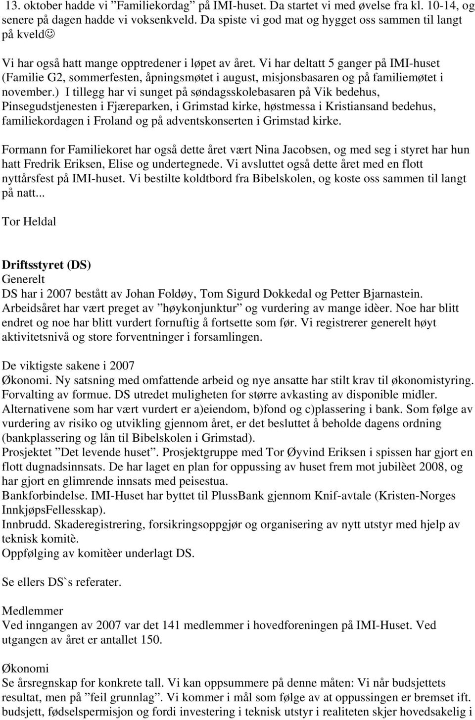 Vi har deltatt 5 ganger på IMI-huset (Familie G2, sommerfesten, åpningsmøtet i august, misjonsbasaren og på familiemøtet i november.