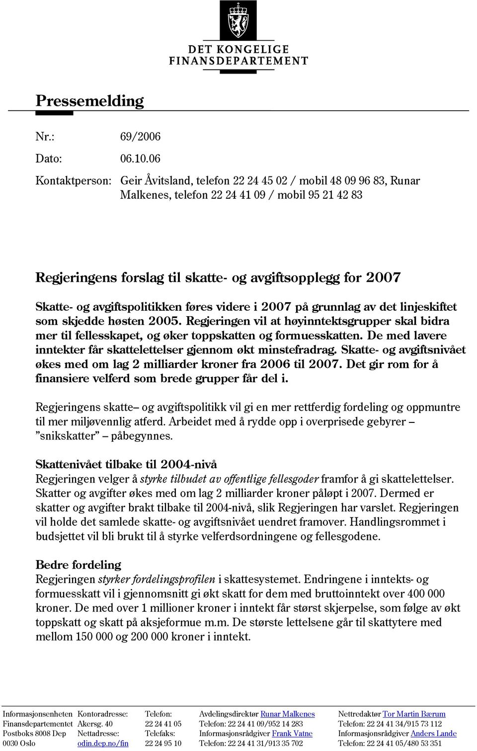 og avgiftspolitikken føres videre i 2007 på grunnlag av det linjeskiftet som skjedde høsten 2005.