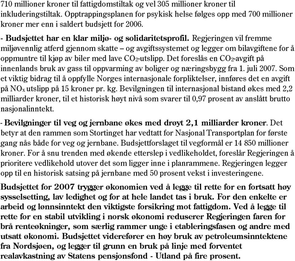 Regjeringen vil fremme miljøvennlig atferd gjennom skatte og avgiftssystemet og legger om bilavgiftene for å oppmuntre til kjøp av biler med lave CO2-utslipp.