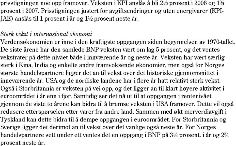 Sterk vekst i internasjonal økonomi Verdensøkonomien er inne i den kraftigste oppgangen siden begynnelsen av 1970-tallet.