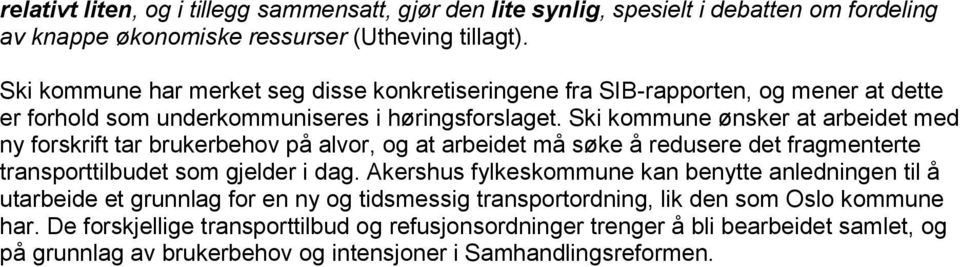 Ski kommune ønsker at arbeidet med ny forskrift tar brukerbehov på alvor, og at arbeidet må søke å redusere det fragmenterte transporttilbudet som gjelder i dag.