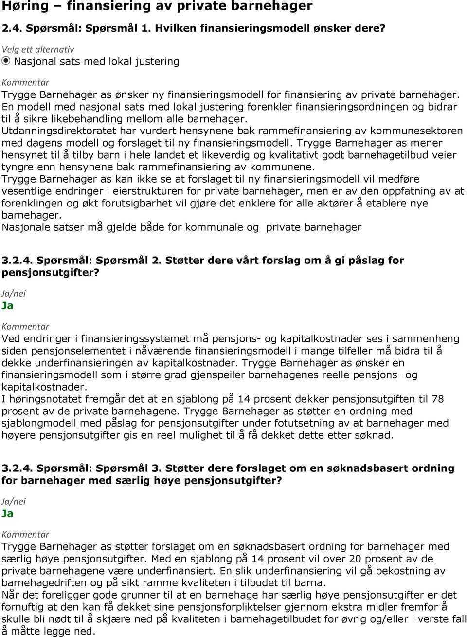 En modell med nasjonal sats med lokal justering forenkler finansieringsordningen og bidrar til å sikre likebehandling mellom alle barnehager.