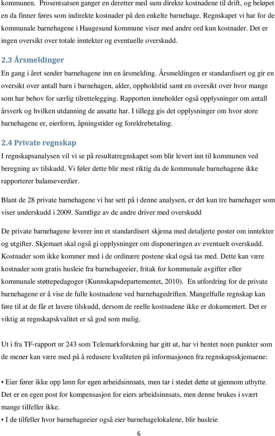 3 Årsmeldinger En gang i året sender barnehagene inn en årsmelding.