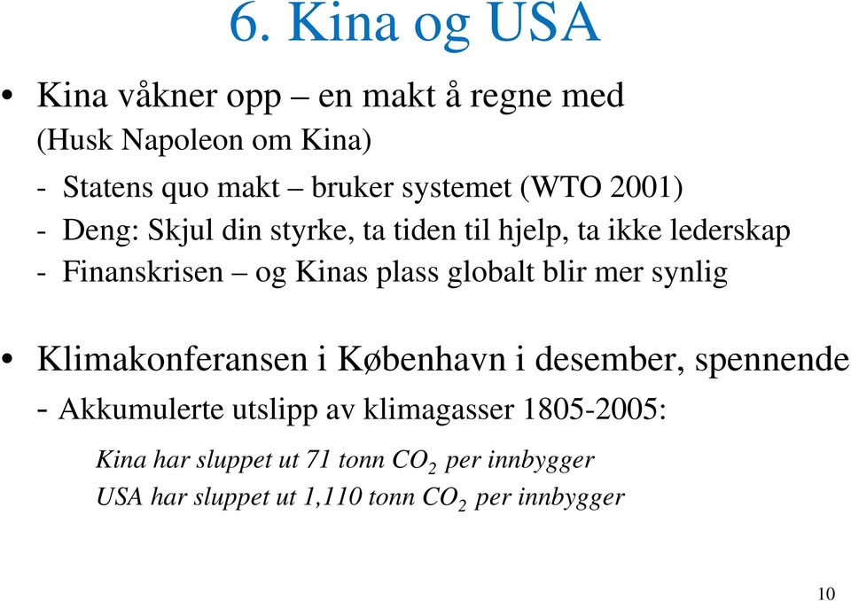 plass globalt blir mer synlig Klimakonferansen i København i desember, spennende - Akkumulerte utslipp av