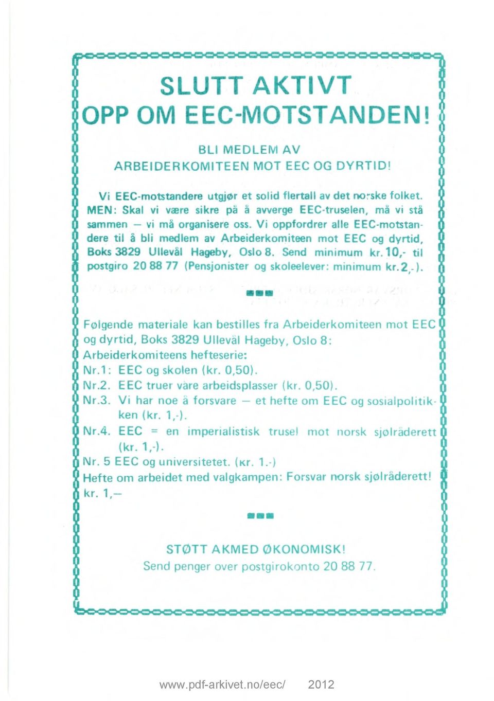 Vi oppfordrer alle EEC-motstandere til å bli medlem av Arbeiderkomiteen mot EEC og dyrtid, Boks 3829 Ullevål Hageby, Oslo 8. Send minimum kr.