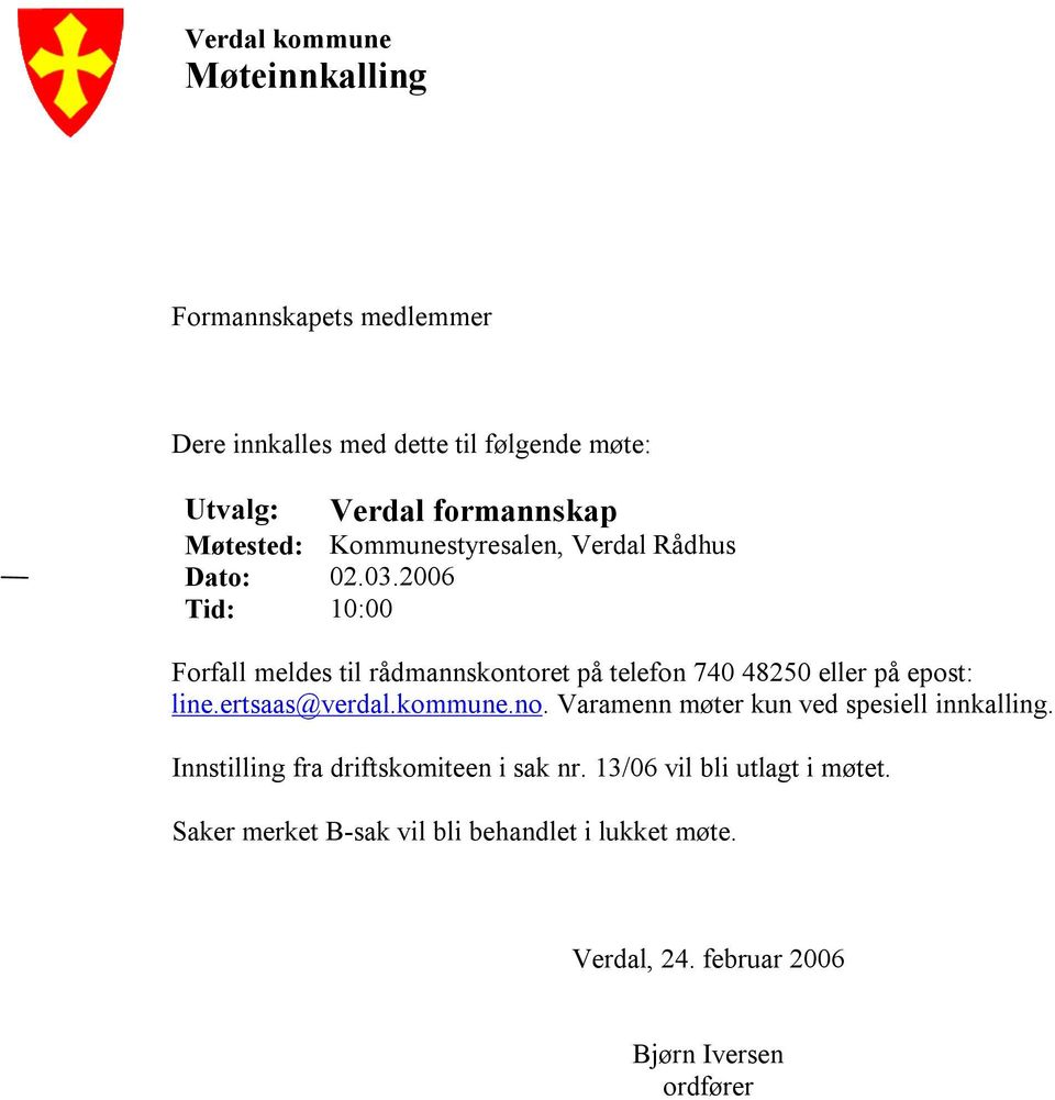 2006 Tid: 10:00 Forfall meldes til rådmannskontoret på telefon 740 48250 eller på epost: line.ertsaas@verdal.kommune.no.