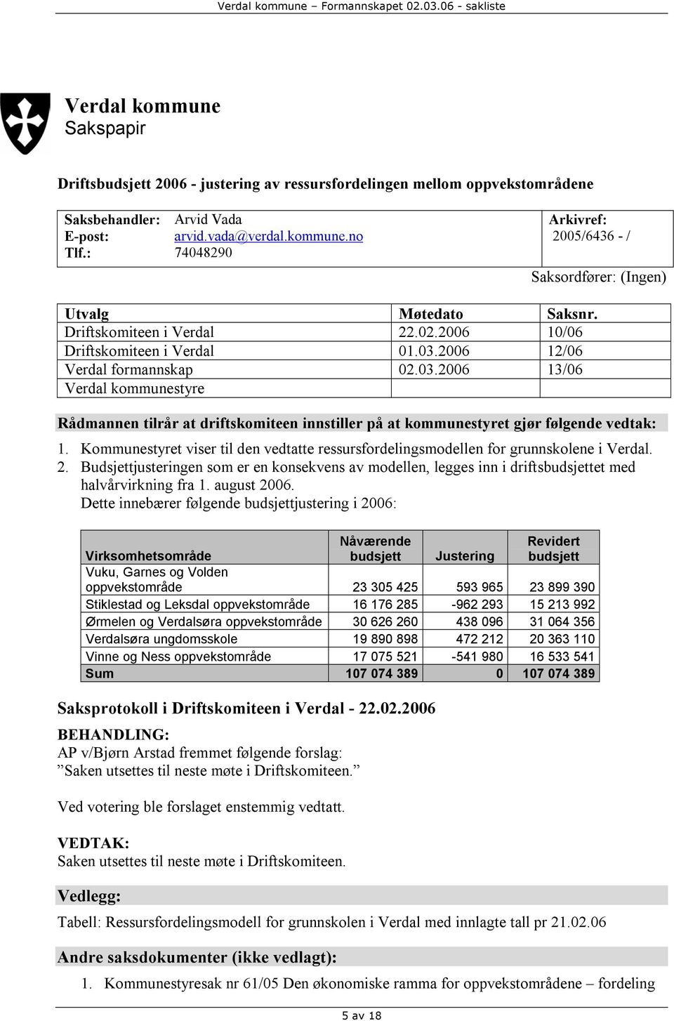 Kommunestyret viser til den vedtatte ressursfordelingsmodellen for grunnskolene i Verdal. 2.