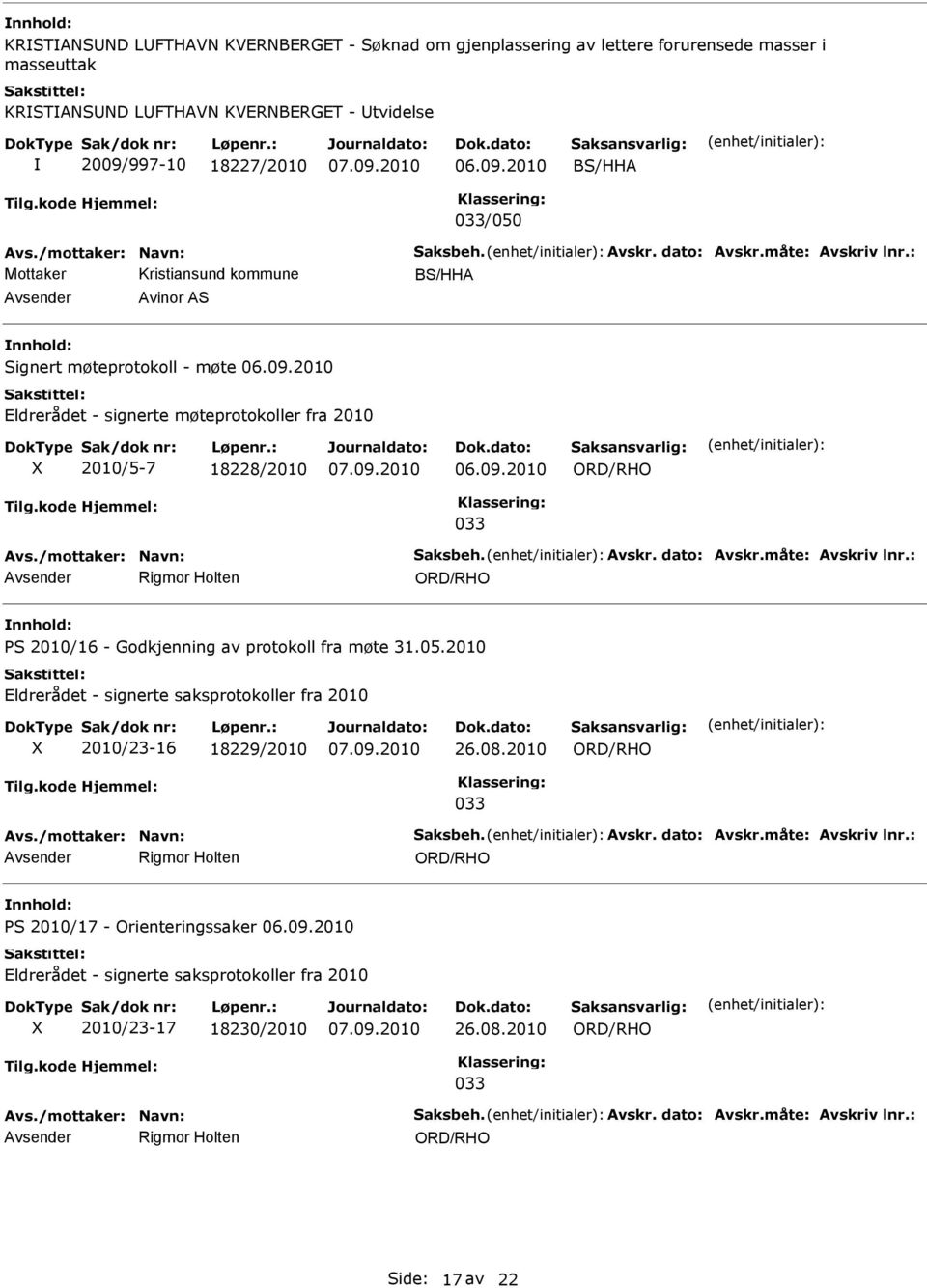 /mottaker: Navn: Saksbeh. Avskr. dato: Avskr.måte: Avskriv lnr.: Rigmor Holten PS 2010/16 - Godkjenning av protokoll fra møte 31.05.