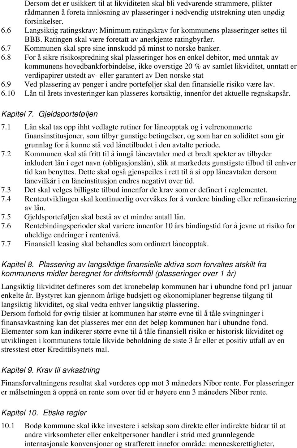 7 Kommunen skal spre sine innskudd på minst to norske banker. 6.