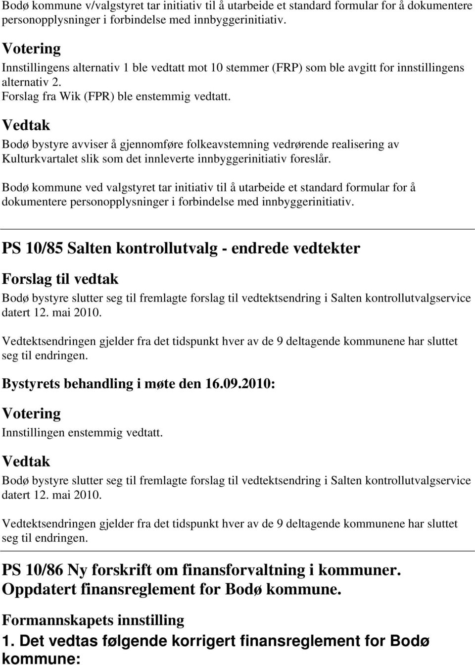 Bodø bystyre avviser å gjennomføre folkeavstemning vedrørende realisering av Kulturkvartalet slik som det innleverte innbyggerinitiativ foreslår.