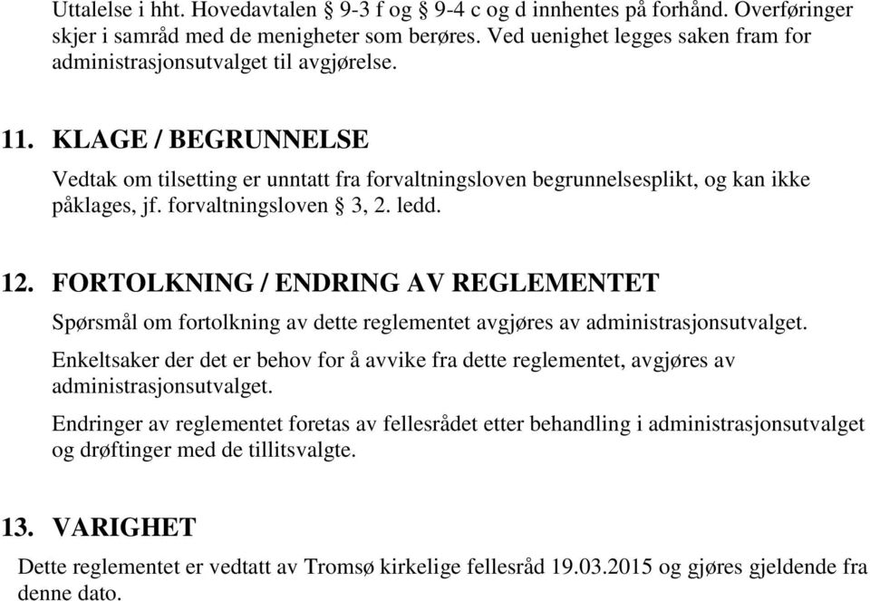 forvaltningsloven 3, 2. ledd. 12. FORTOLKNING / ENDRING AV REGLEMENTET Spørsmål om fortolkning av dette reglementet avgjøres av administrasjonsutvalget.