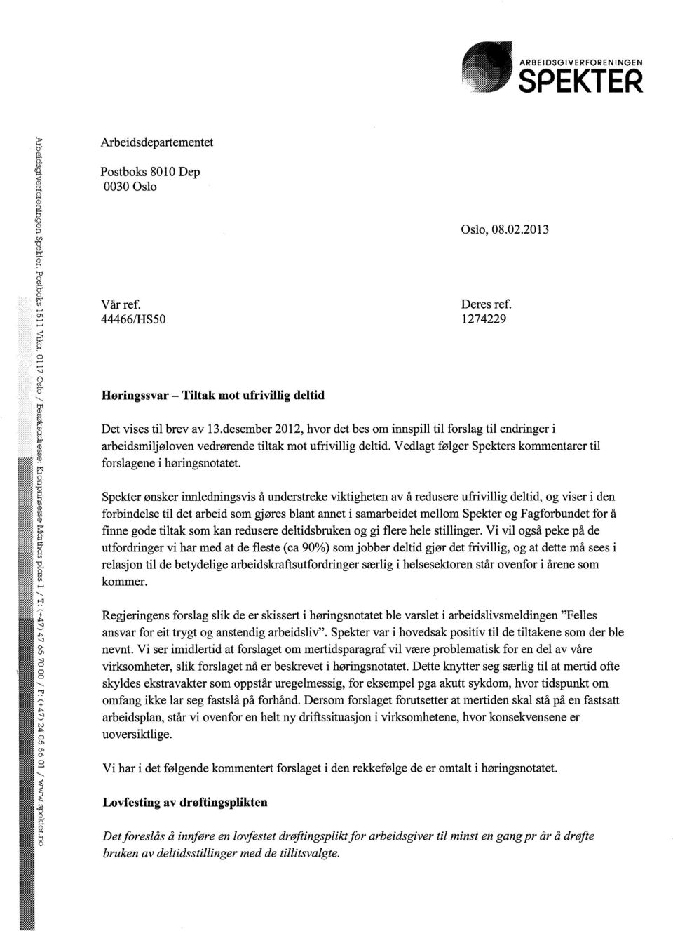 desember 2012, hvor det bes om innspill til forslag til endringer i arbeidsmiljøloven vedrørende tiltak mot ufrivillig deltid. Vedlagt følger Spekters kommentarer til forslagene i høringsnotatet.