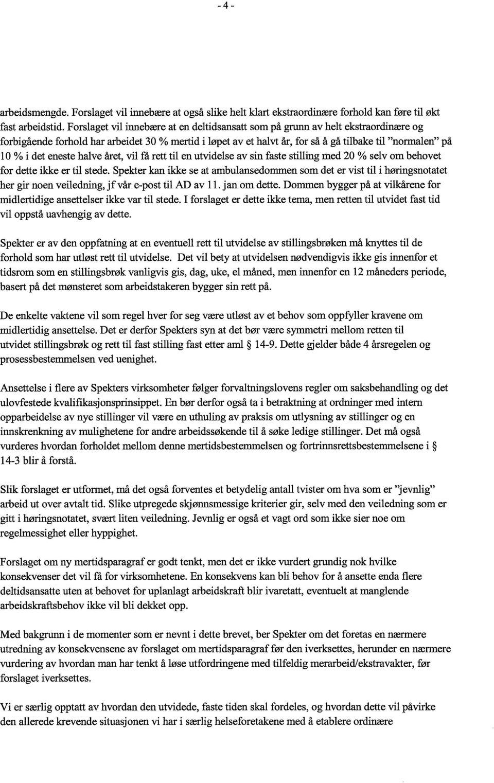 eneste halve året, vil få rett til en utvidelse av sin faste stilling med 20 % selv om behovet for dette ikke er til stede.