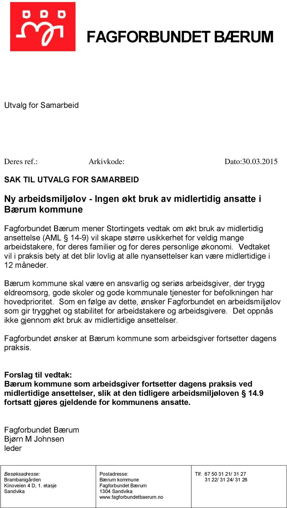 14-9) vil skape større usikkerhet for veldig mange arbeidstakere, for deres familier og for deres personlige økonomi.