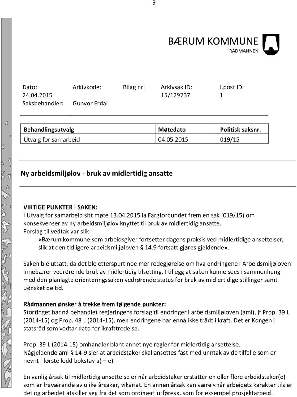 2015 la Fargforbundet frem en sak (019/15) om konsekvenser av ny arbeidsmiljølov knyttet til bruk av midlertidig ansatte.