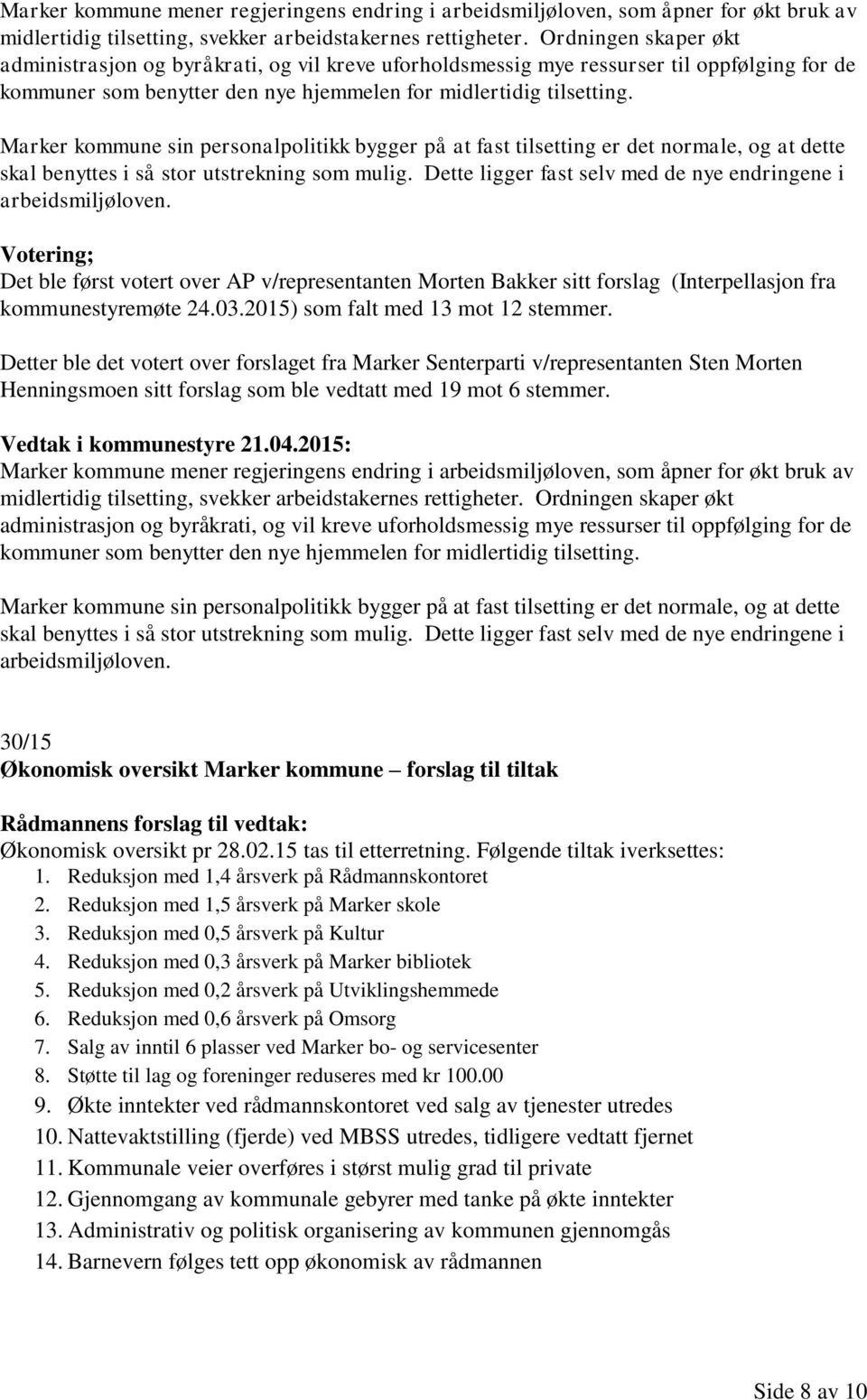 Marker kommune sin personalpolitikk bygger på at fast tilsetting er det normale, og at dette skal benyttes i så stor utstrekning som mulig.