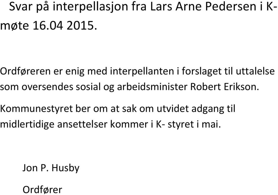 oversendes sosial og arbeidsminister Robert Erikson.