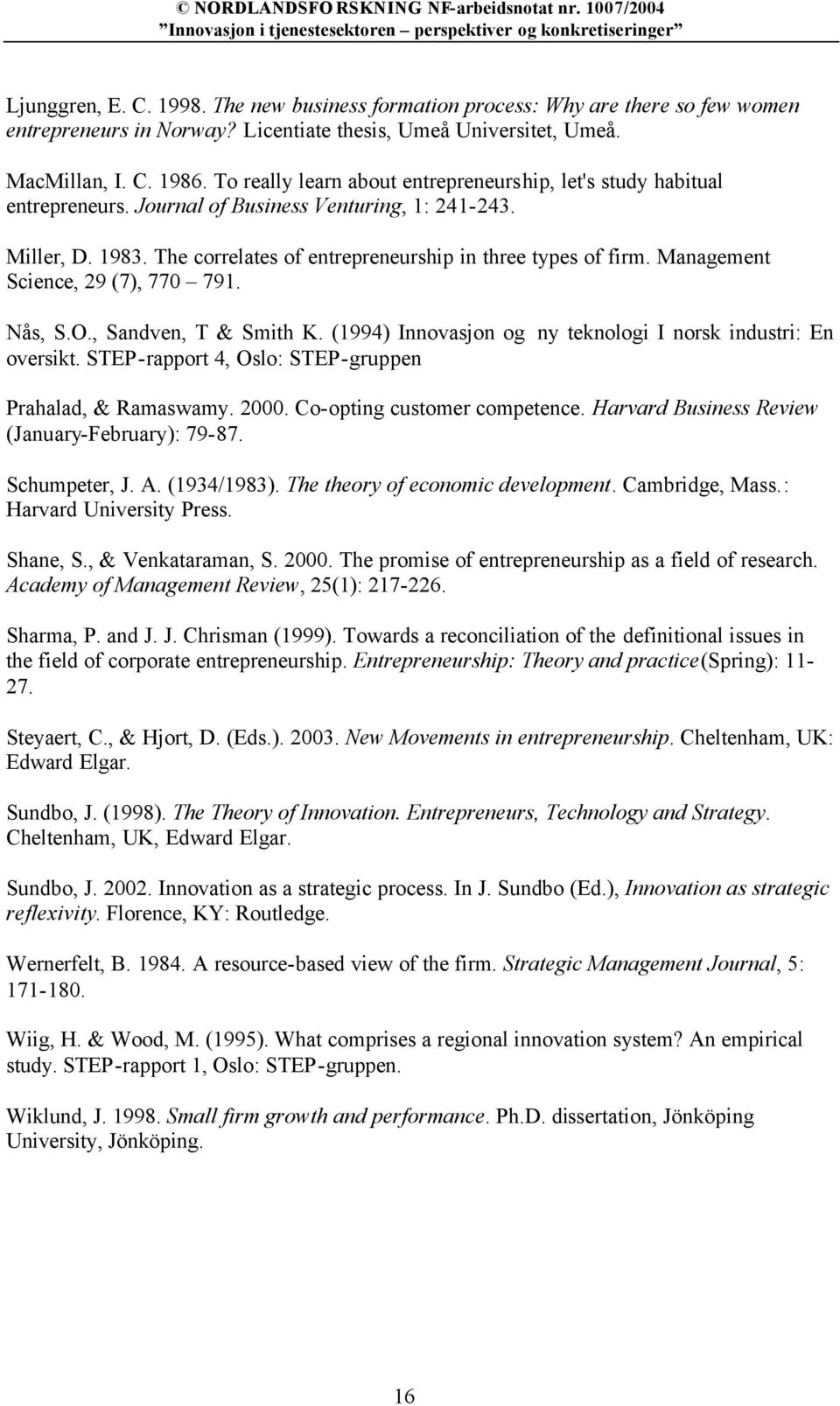 Management Science, 29 (7), 770 791. Nås, S.O., Sandven, T & Smith K. (1994) Innovasjon og ny teknologi I norsk industri: En oversikt. STEP-rapport 4, Oslo: STEP-gruppen Prahalad, & Ramaswamy. 2000.