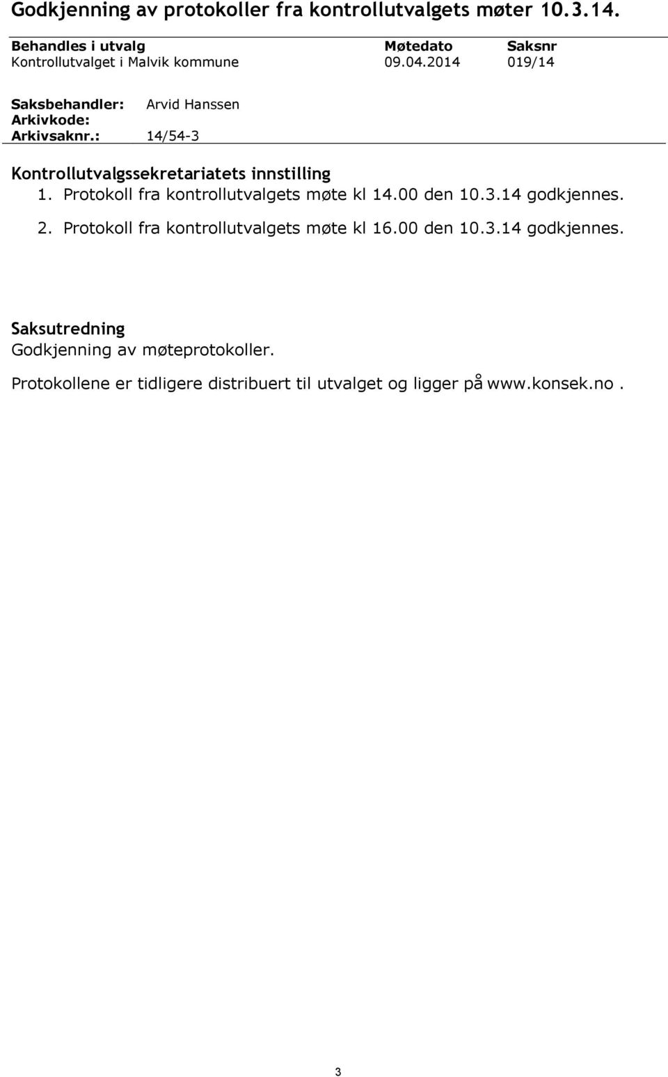 2014 Saksnr 019/14 Arvid Hanssen 14/54-3 Kontrollutvalgssekretariatets innstilling 1. Protokoll fra kontrollutvalgets møte kl 14.