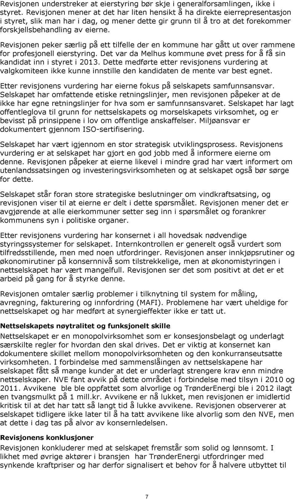 Revisjonen peker særlig på ett tilfelle der en kommune har gått ut over rammene for profesjonell eierstyring. Det var da Melhus kommune øvet press for å få sin kandidat inn i styret i 2013.