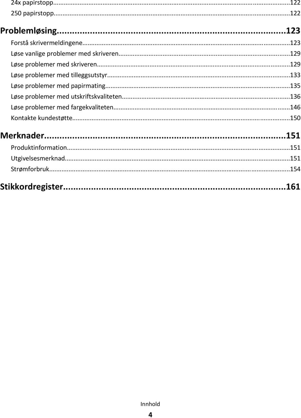 ..133 Løse problemer med papirmating...135 Løse problemer med utskriftskvaliteten.