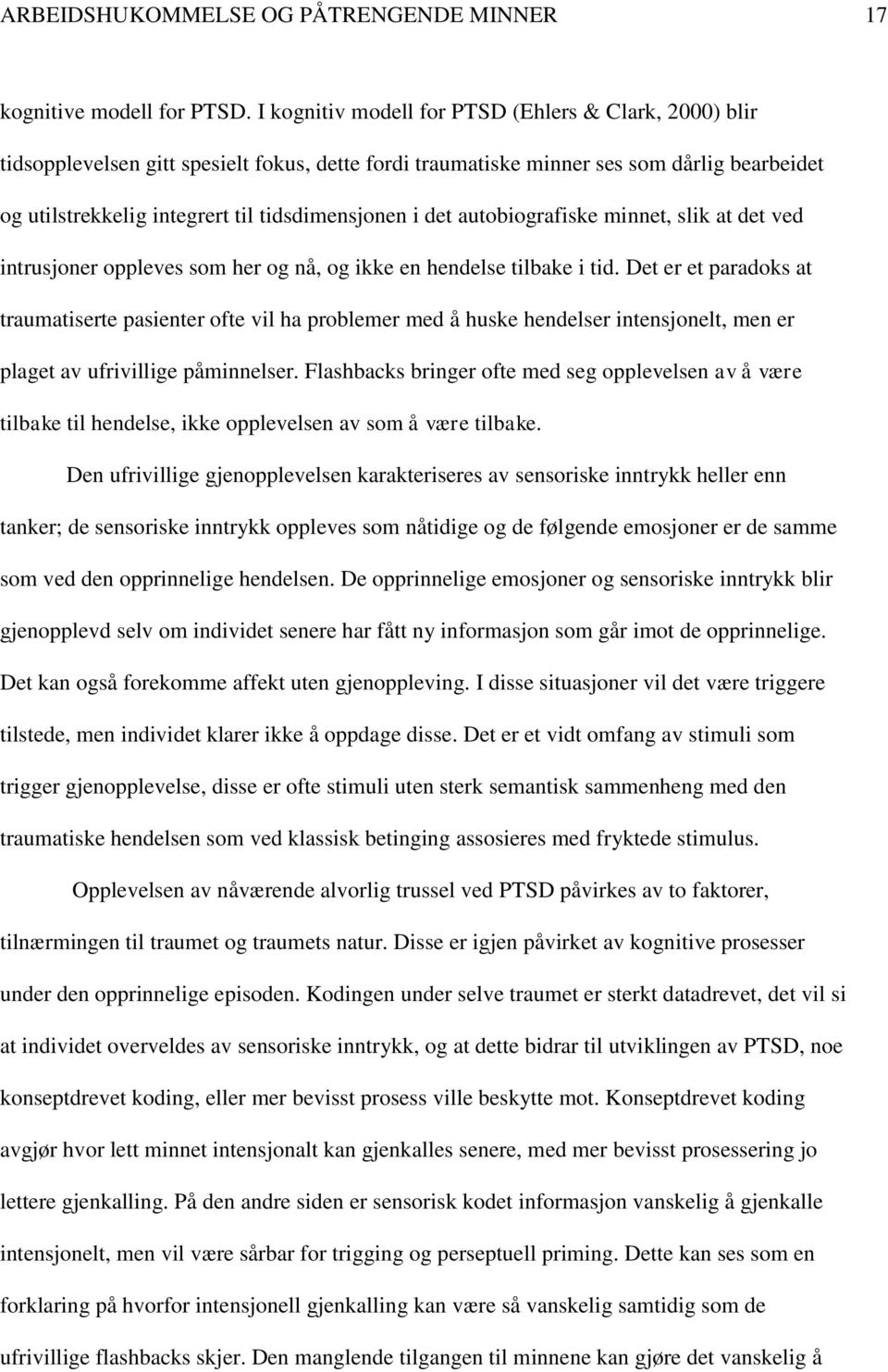 det autobiografiske minnet, slik at det ved intrusjoner oppleves som her og nå, og ikke en hendelse tilbake i tid.