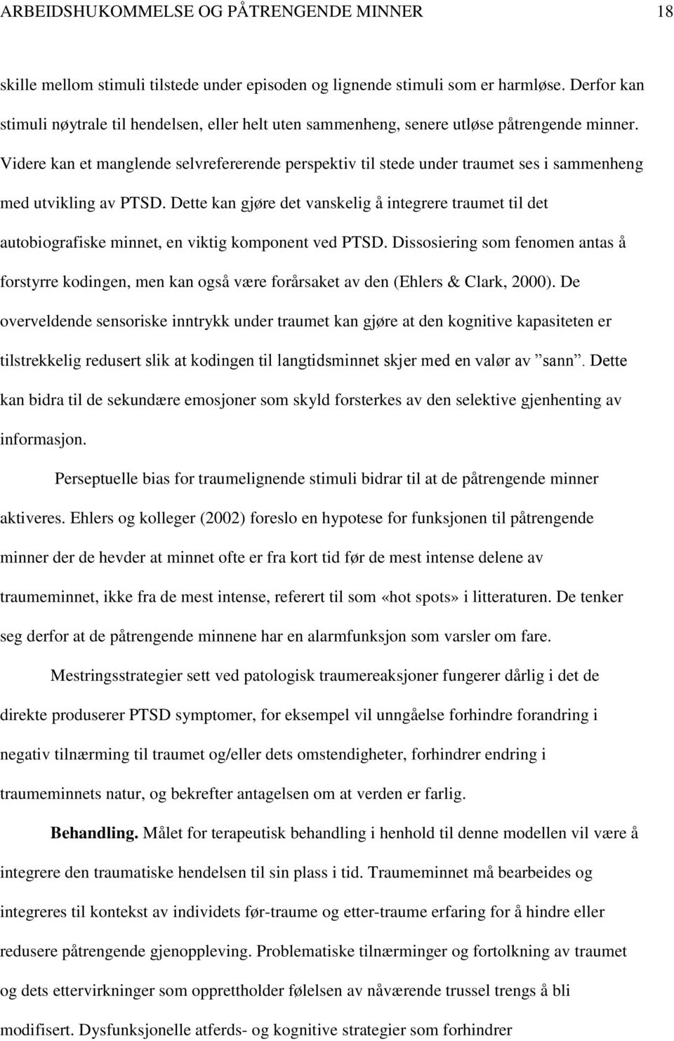 Videre kan et manglende selvrefererende perspektiv til stede under traumet ses i sammenheng med utvikling av PTSD.