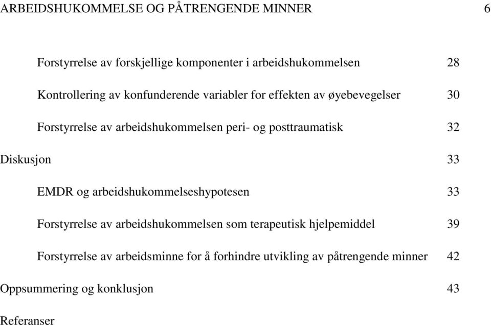 32 Diskusjon 33 EMDR og arbeidshukommelseshypotesen 33 Forstyrrelse av arbeidshukommelsen som terapeutisk hjelpemiddel