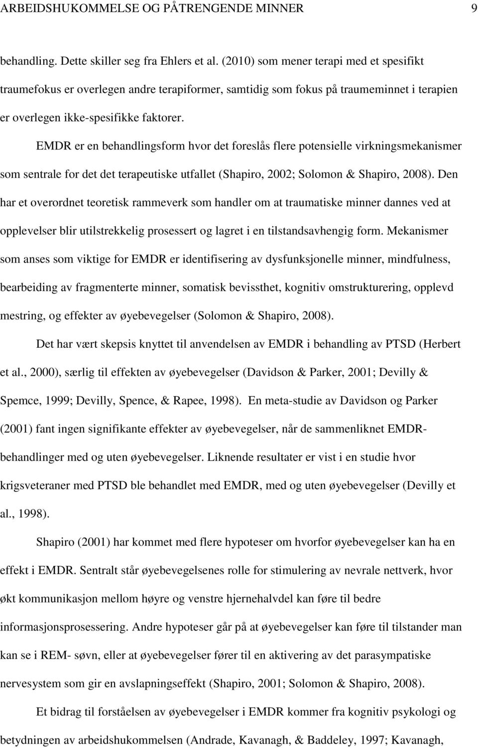 EMDR er en behandlingsform hvor det foreslås flere potensielle virkningsmekanismer som sentrale for det det terapeutiske utfallet (Shapiro, 2002; Solomon & Shapiro, 2008).