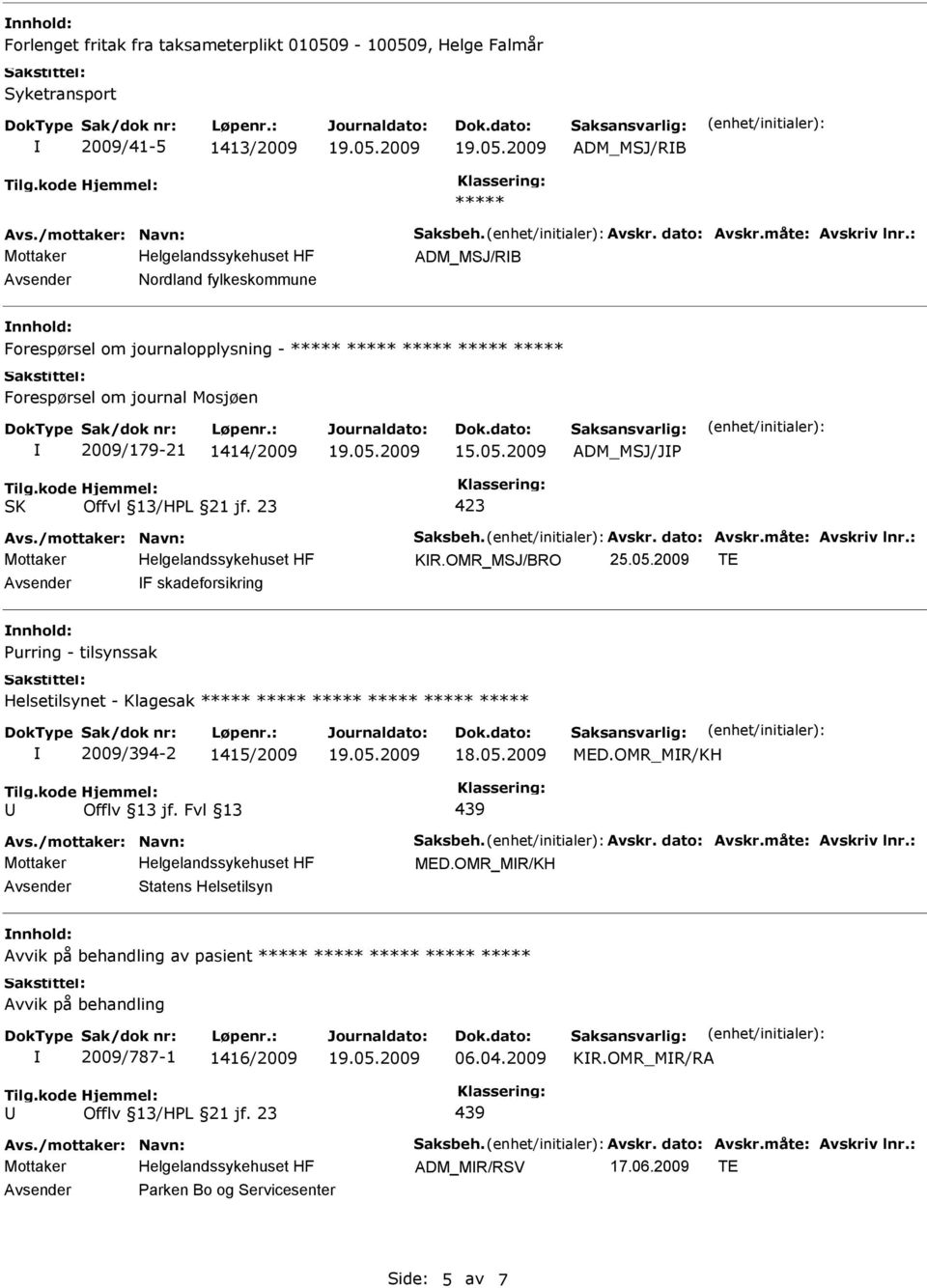 2009 ADM_MSJ/JP 423 KR.OMR_MSJ/BRO 25.05.2009 TE F skadeforsikring Purring - tilsynssak Helsetilsynet - Klagesak 2009/394-2 1415/2009 MED.