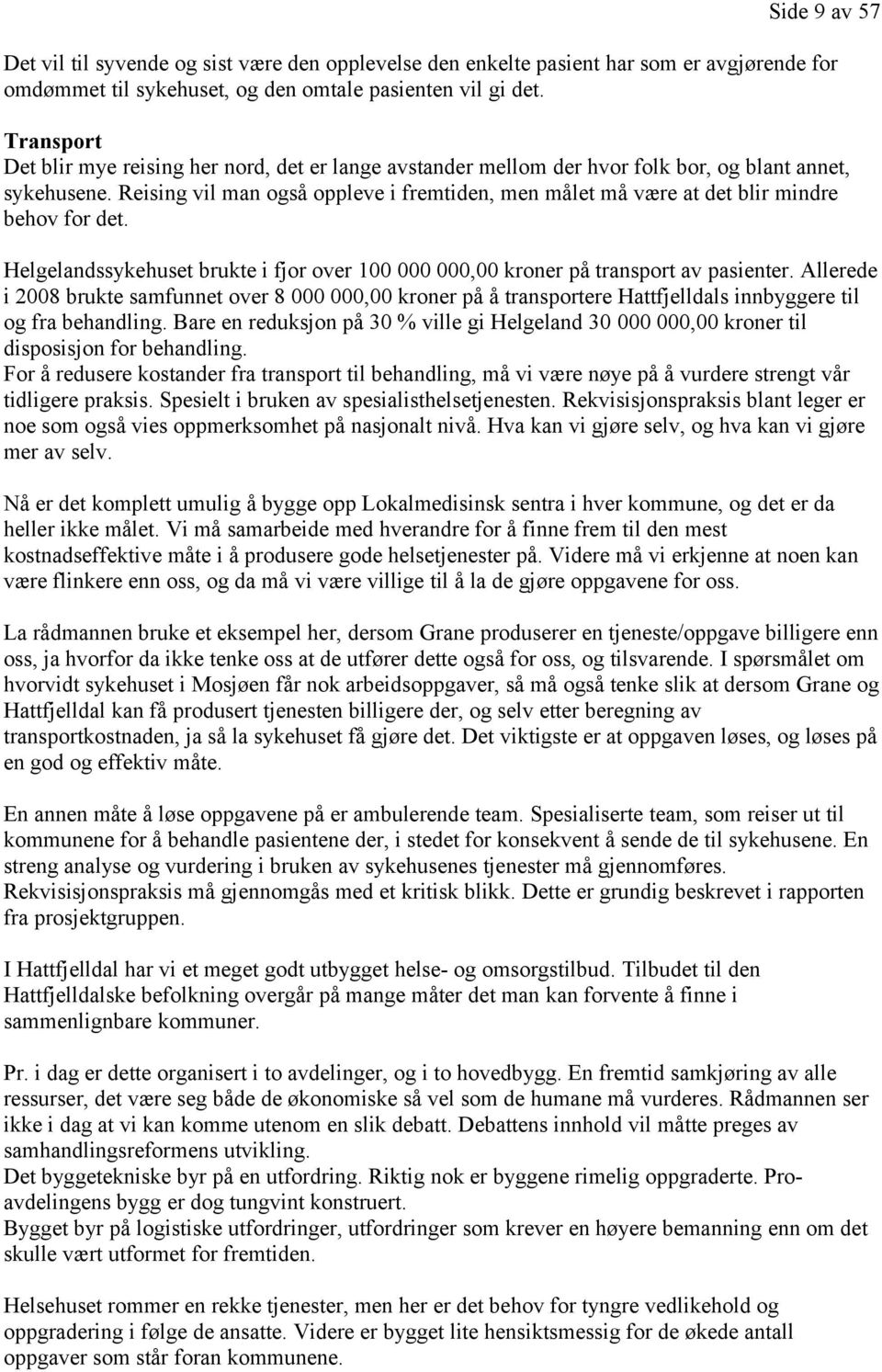 Reising vil man også oppleve i fremtiden, men målet må være at det blir mindre behov for det. Helgelandssykehuset brukte i fjor over 100 000 000,00 kroner på transport av pasienter.