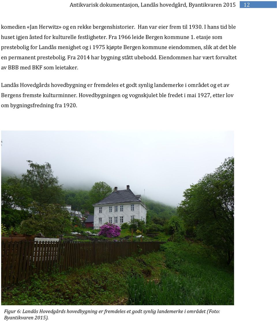 Eiendommen har vært forvaltet av BBB med BKF som leietaker. Landås Hovedgårds hovedbygning er fremdeles et godt synlig landemerke i området og et av Bergens fremste kulturminner.