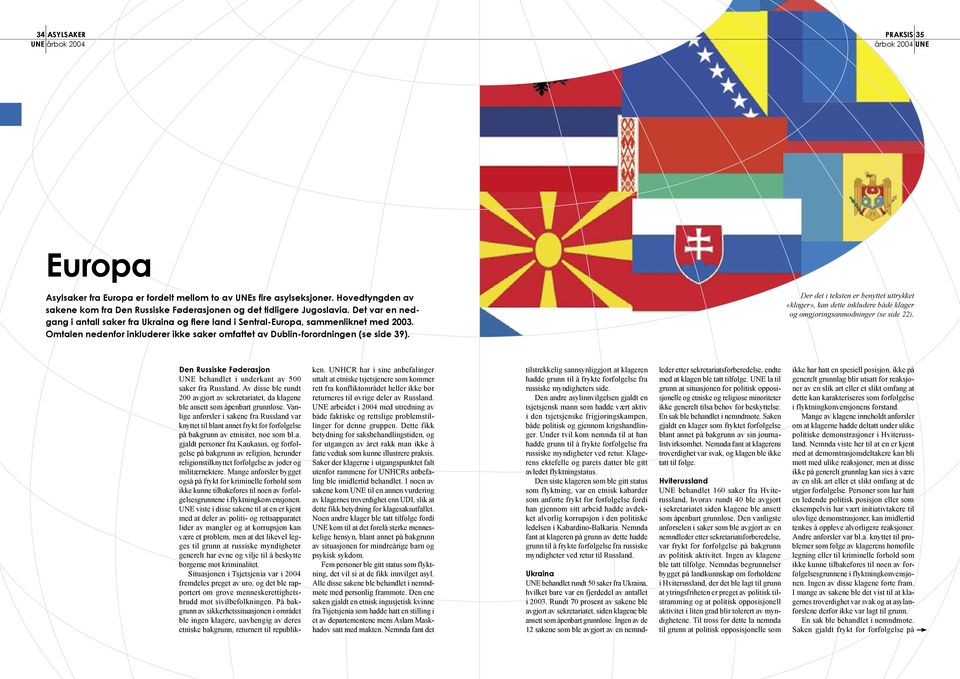 Der det i teksten er benyttet uttrykket «klager», kan dette inkludere både klager og omgjøringsanmodninger (se side 22). Den Russiske Føderasjon UNE behandlet i underkant av 500 saker fra Russland.