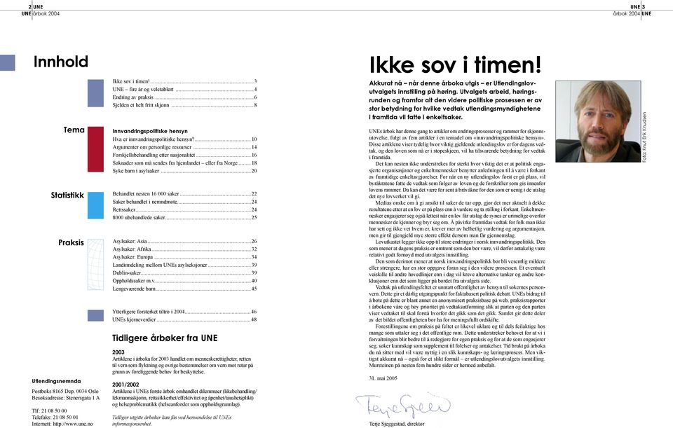 ...10 Argumenter om personlige ressurser...14 Forskjellsbehandling etter nasjonalitet...16 Søknader som må sendes fra hjemlandet eller fra Norge... 18 Syke barn i asylsaker.