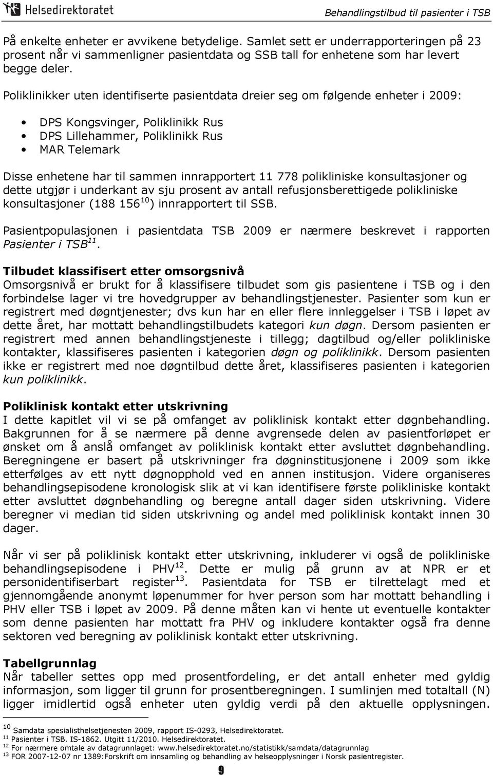 innrapportert 11 778 polikliniske konsultasjoner og dette utgjør i underkant av sju prosent av antall refusjonsberettigede polikliniske konsultasjoner (188 156 10 ) innrapportert til SSB.