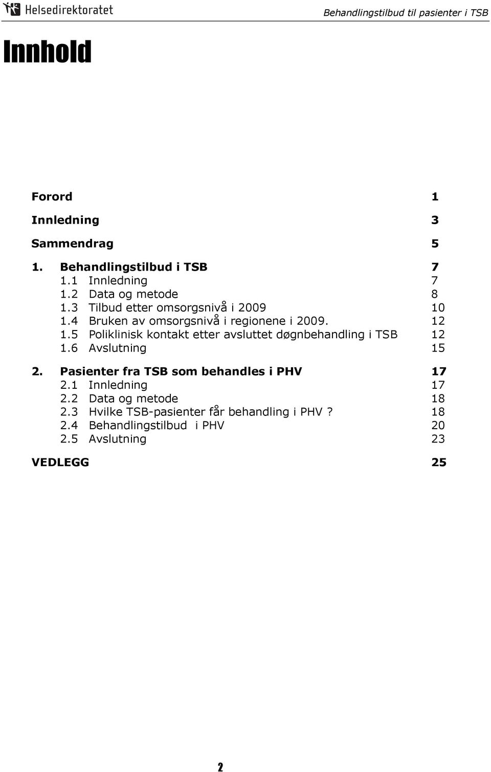 5 Poliklinisk kontakt etter avsluttet døgnbehandling i TSB 12 1.6 Avslutning 15 2.