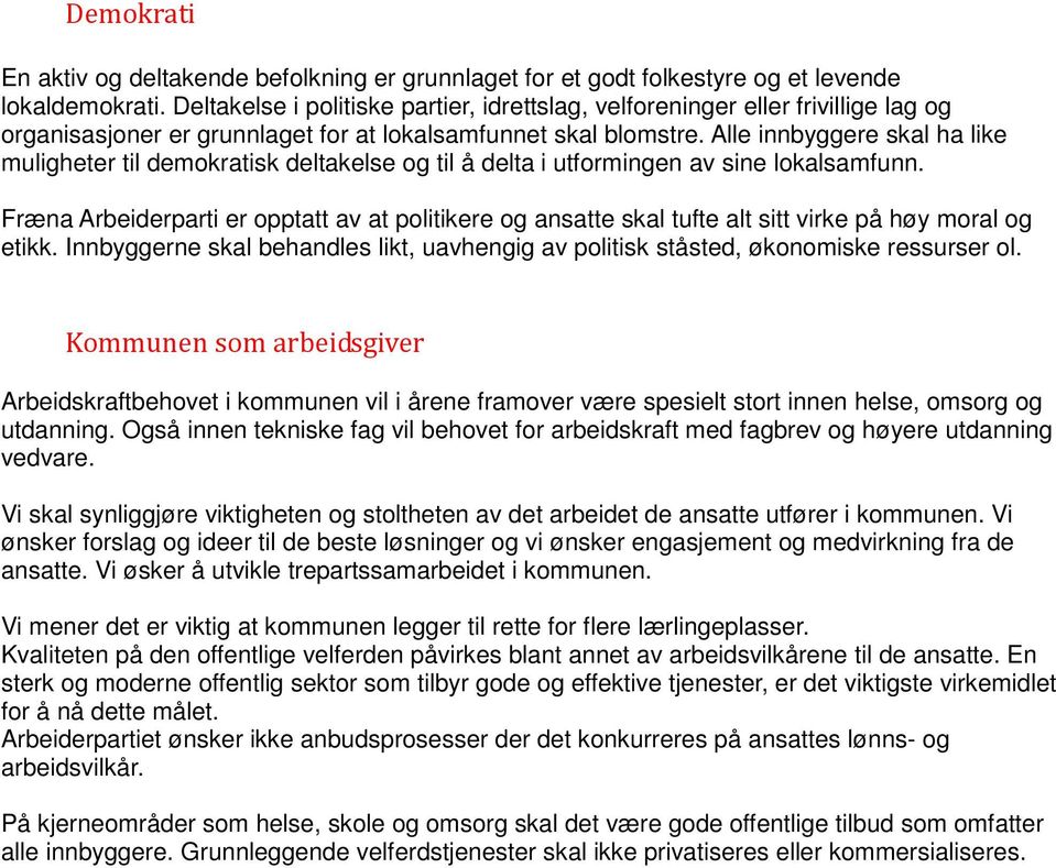 Alle innbyggere skal ha like muligheter til demokratisk deltakelse og til å delta i utformingen av sine lokalsamfunn.