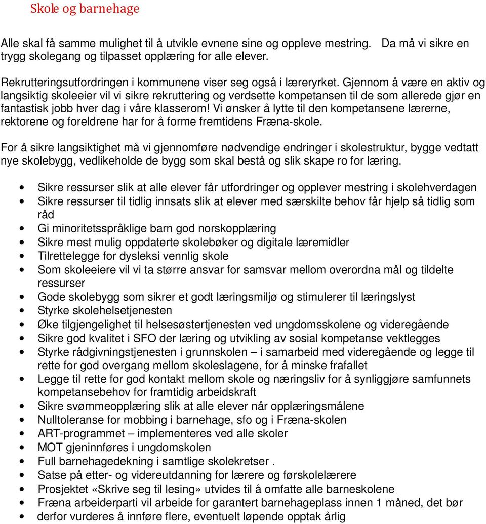 Gjennom å være en aktiv og langsiktig skoleeier vil vi sikre rekruttering og verdsette kompetansen til de som allerede gjør en fantastisk jobb hver dag i våre klasserom!