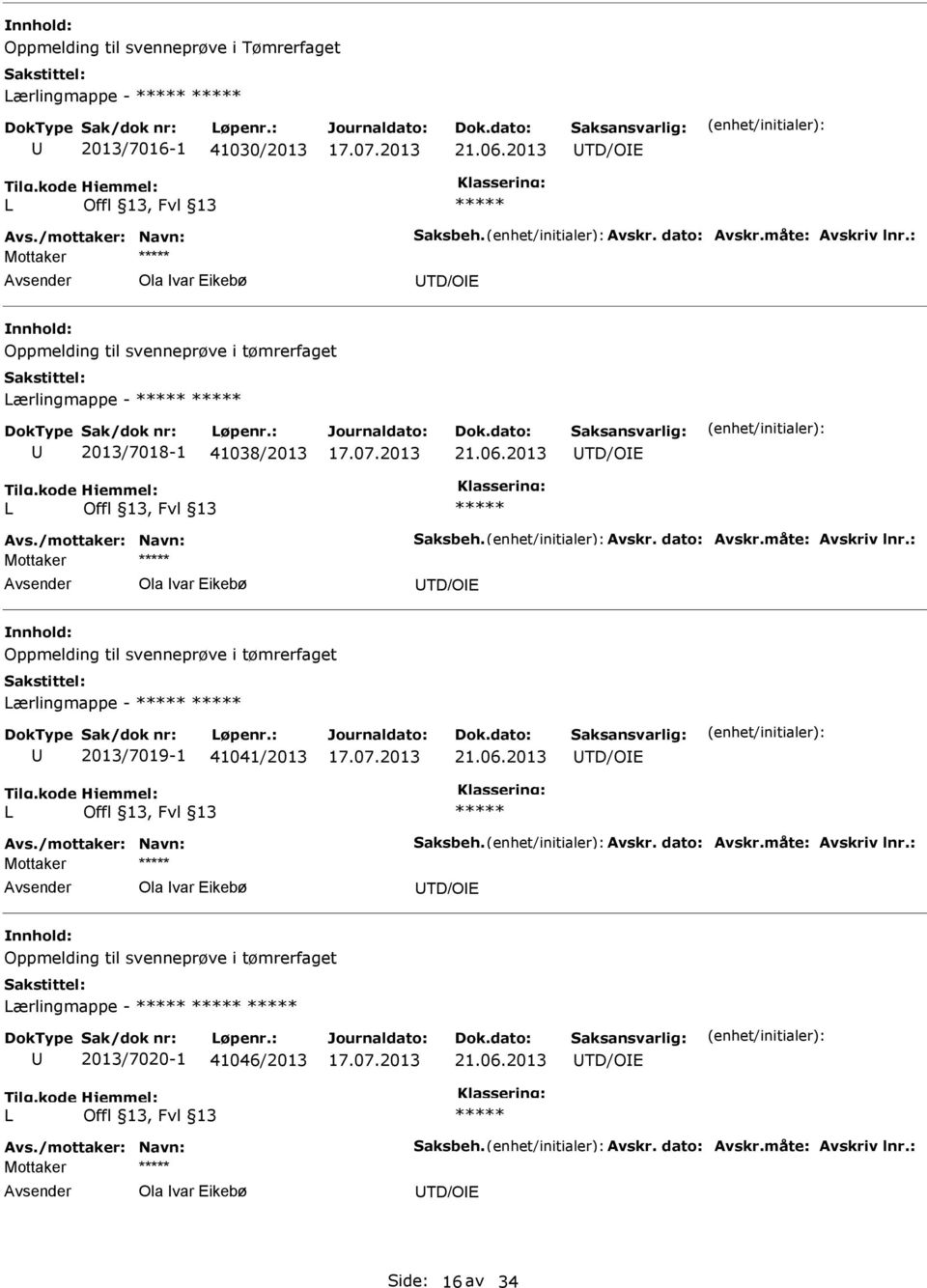 2013 TD/O L Ola var ikebø TD/O Oppmelding til svenneprøve i tømrerfaget Lærlingmappe - 2013/7019-1 41041/2013 21.06.